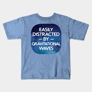 Easily Distracted By gravitational waves Kids T-Shirt